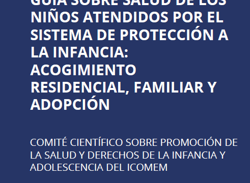 GUIA SOBRE SALUD DE LOS NIÑOS ATENDIDOS POR EL SISTEMA DE PROTECCIÓN A LA INFANCIA: ACOGIMIENTO RESIDENCIAL, FAMILIAR Y ADOPCIÓN